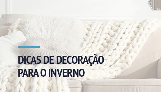 DICAS DE DECORAÇÃO PARA O INVERNO