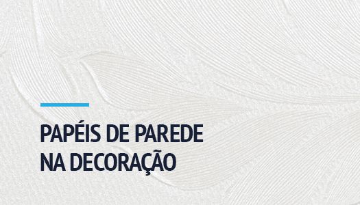 PAPÉIS DE PAREDE NA DECORAÇÃO