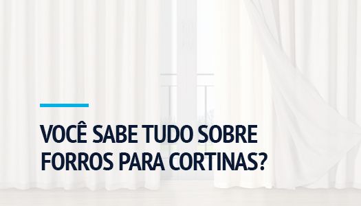 VOCÊ SABE TUDO SOBRE FORROS PARA CORTINAS?