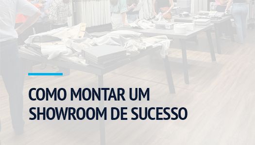 COMO MONTAR UM SHOWROOM DE SUCESSO