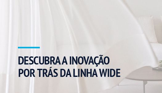 DESCUBRA A INOVAÇÃO POR TRÁS DA LINHA WIDE