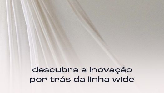 descubra a inovação por trás da linha wide