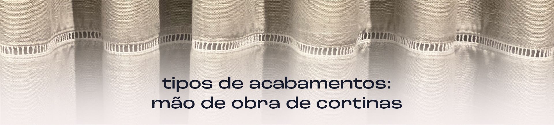 tipos de acabamentos: mão de obra de cortinas