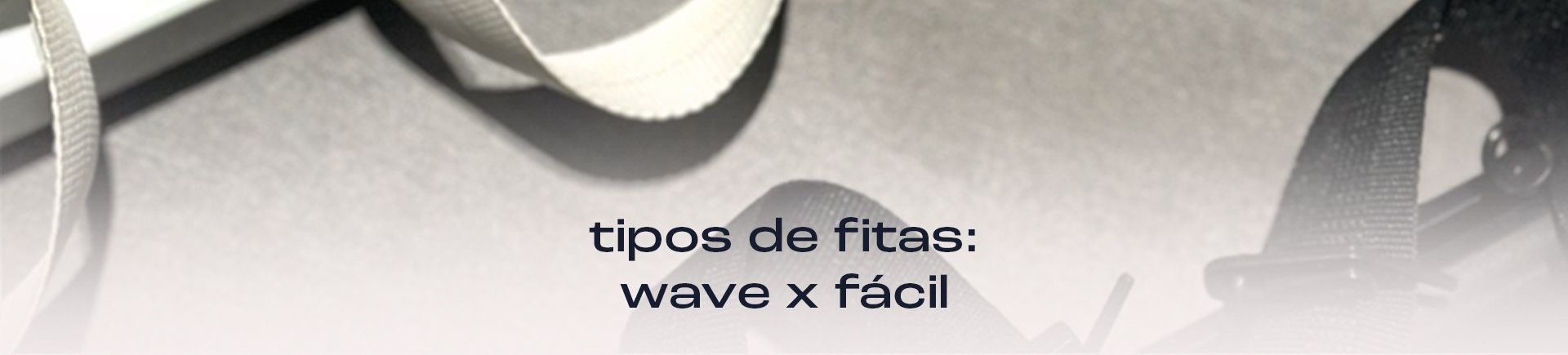 tipos de fitas: wave x fácil